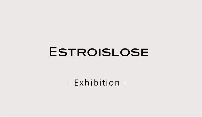 ESTROISLOSE -25年1st　EXHIBITION-