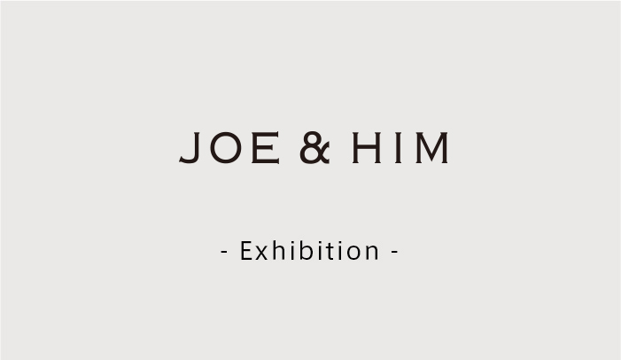 JOE&HIM-25年1st Exhibition-