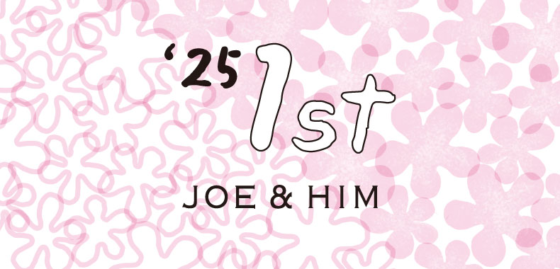 JOE&HIM-25年1st -