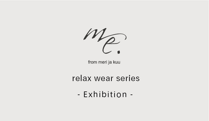 me. relax wear -25年4th Exhibition-