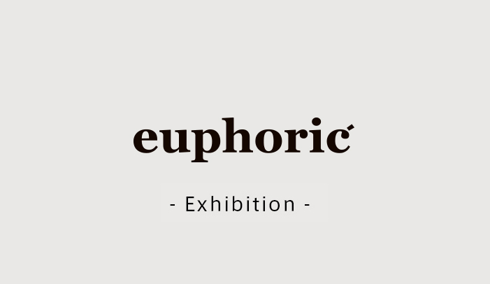 euphoric mood -25年4th Exhibition -