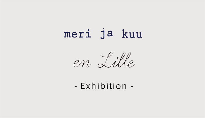 meri ja kuu / en Lille -25年3rd Exhibition-