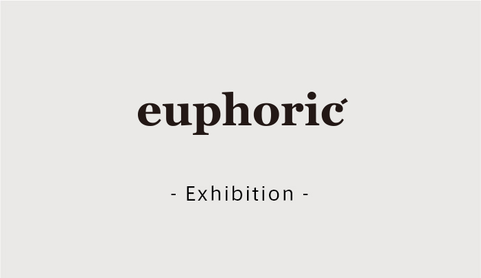euphoric mood -27年1st Exhibition -